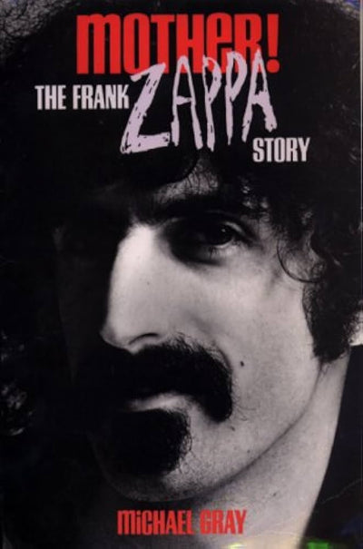 MOTHER: THE FRANK ZAPPA STORY - MICHAEL GRAY