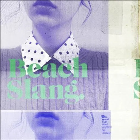 Beach Slang – Who Would Ever Want Anything So Broken?