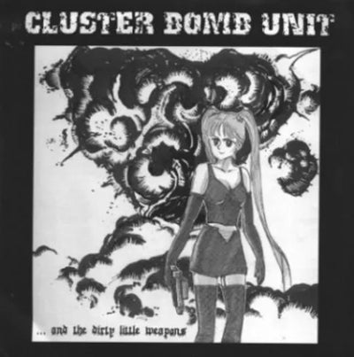 Cluster Bomb Unit – ... And The Dirty Little Weapons