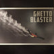 Ghetto Blaster - Ghetto Blaster