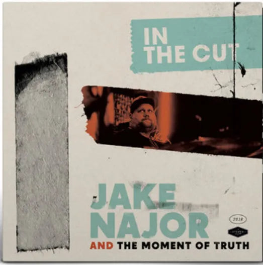 Jake Najor And The Moment Of Truth – In The Cut