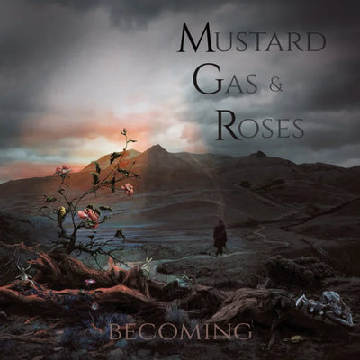 Mustard Gas And Roses – Becoming