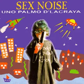 Sex Noise – Uno Palmo D'Lacraya